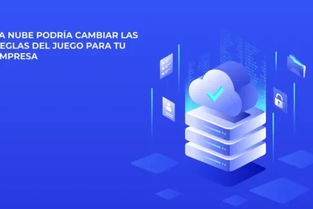 LA NUBE PODRÍA CAMBIAR LAS REGLAS DEL JUEGO PARA TU EMPRESA